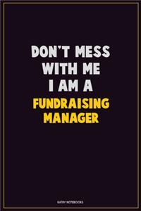 Don't Mess With Me, I Am A Fundraising Manager