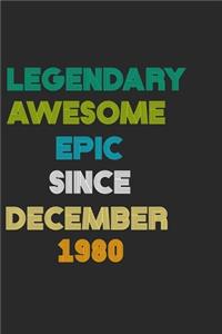 LEGENDARY AWESOME EPIC SINCE DECEMBER 1980 Notebook Birthday Gift