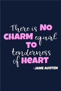 There Is No Charm Equal To Tenderness Of Heart - Jane Austen