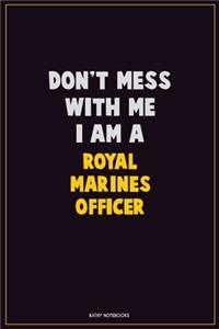Don't Mess With Me, I Am A Royal Marines Officer
