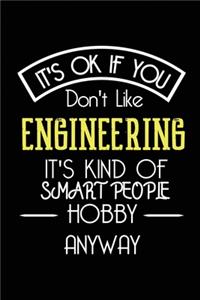It's OK If You Don't Like Engineering It's Kind Of Smart People Hobby Anyway