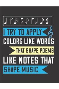 I Try to Apply Colors Like Words That Shape Poems, Like Notes That Shape Music