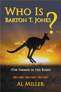 Who Is Barton T. Jones? The Farmer in the Bush