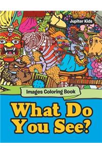 What Do You See?