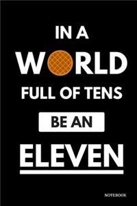 In A World Full Of Tens Be An Eleven Notebook