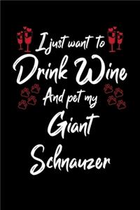 I Just Want To Drink Wine And Pet My Giant Schnauzer
