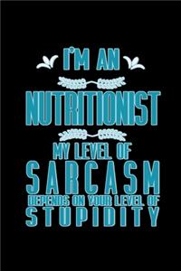 I'm a nutritionist. My level of sarcasm depends on your level of stupidity
