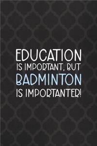 Education Is Important, But Badminton Is Importanter!