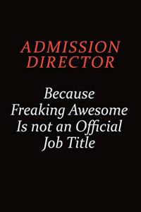 Admission director Because Freaking Awesome Is Not An Official Job Title