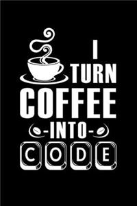 I Turn Coffee -Into- Code