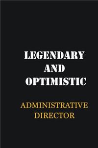 Legendary and Optimistic Administrative Director