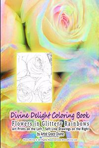 Divine Delight Coloring Book Flowers in Glittery Rainbows Art Prints on the Lefr, Soft Line Drawings on the Right by Artist Grace Divine
