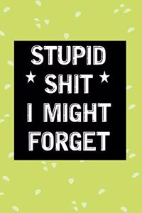 Stupid Shit I Might Forget