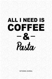 All I Need Is Coffee & Pasta