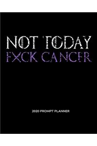 NOT TODAY Fxck Cancer