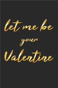 Let me be your Valentine