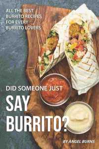 Did Someone Just Say Burrito?