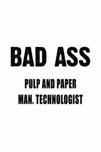 Bad Ass Pulp And Paper Man. Technologist