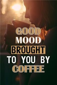 Good Mood Brought To You By Coffee