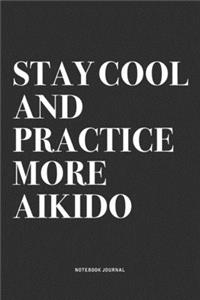 Stay Cool And Practice More Aikido