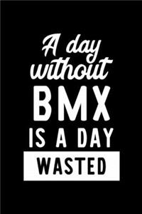 A Day Without Bmx Is A Day Wasted