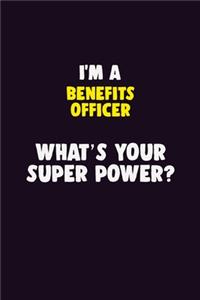 I'M A Benefits officer, What's Your Super Power?