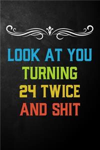 Look At You Turning 24 Twice And Shit