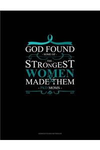 God Found Some of The Strongest Women And Made Them PKD Moms