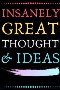Insanely Great Thoughts & Ideas