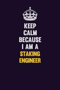 Keep Calm Because I Am A Staking Engineer