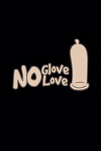 No glove no love