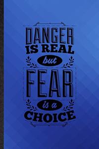 Danger Is Real but Fear Is a Choice