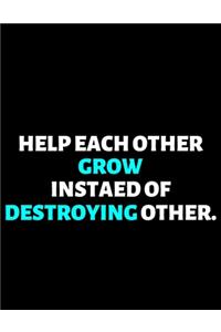 Help Each Other Grow Instead Of Destroying Each Other