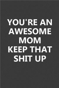 You're An Awesome Mom Keep That Shit Up