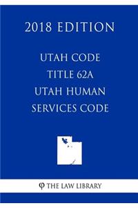 Utah Code - Title 62A - Utah Human Services Code (2018 Edition)