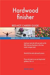 Hardwood finisher RED-HOT Career Guide; 2502 REAL Interview Questions