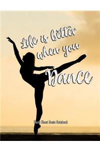 Life Is Better When You Dance Blank Sheet Music Notebook: 200 Pages/100 Sheets (8.5x11) Music Manuscript Paper 12 Staves