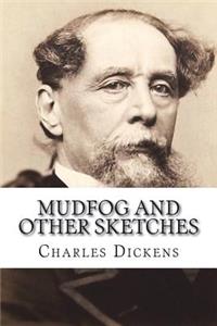 Mudfog and Other Sketches
