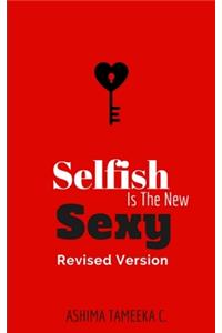 Selfish Is The New Sexy