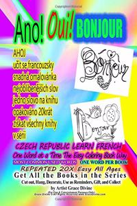 ANO Oui BONJOUR CZECH REPUBLIC LEARN FRENCH One Word at a Time the Easy Coloring Book Way MOST COMMON USED WORDS ONE WORD PER BOOK REPEATED 20X EASY ALL AGES