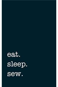 eat. sleep. sew. - Lined Notebook