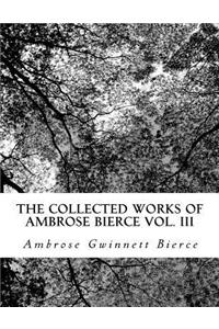 The Collected Works of Ambrose Bierce Vol. III