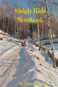 Sleigh Ride Notebook: 6 X 9 Small Notebook (Journal Notebook/Journal Diary/Journal Planner) with 120 Pages of College-Ruled Paper for Various Writing Purposes