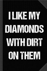 I Like My Diamonds with Dirt on Them Journal Notebook