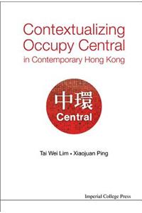 Contextualizing Occupy Central in Contemporary Hong Kong