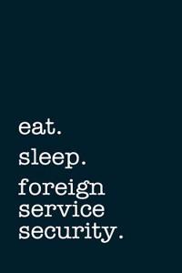 Eat. Sleep. Foreign Service Security. - Lined Notebook