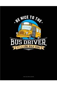Be Nice to the Bus Driver, It's a Long Walk Home: Unruled Composition Book
