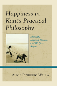 Happiness in Kant’s Practical Philosophy