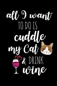 All I Want to Do Is Cuddle My Cat & Drink Wine