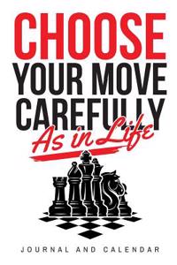 Choose Your Move Carefully as in Life